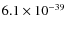 $6.1\times 10^{-39}$