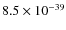 $8.5\times 10^{-39}$