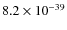 $8.2\times 10^{-39}$