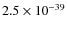 $2.5\times 10^{-39}$