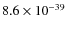 $8.6\times 10^{-39}$