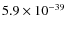 $5.9\times 10^{-39}$
