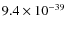 $9.4\times 10^{-39}$