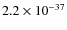 $2.2\times 10^{-37}$