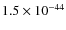 $1.5\times 10^{-44}$
