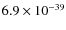$6.9\times 10^{-39}$