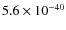 $5.6\times 10^{-40}$