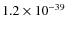 $1.2\times 10^{-39}$