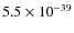 $5.5\times 10^{-39}$