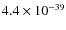 $4.4\times 10^{-39}$