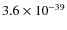 $3.6\times 10^{-39}$