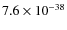 $7.6\times 10^{-38}$