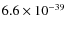 $6.6\times 10^{-39}$