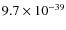$9.7\times 10^{-39}$