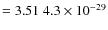 $= 3.51\;4.3\times 10^{-29}$