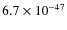 $6.7\times 10^{-47}$