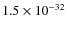 $1.5\times 10^{-32}$