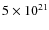 $5 \times 10^{21}$