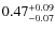 $\rm0.47^{+0.09}_{-0.07}$