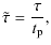 $\displaystyle \tilde{\tau} = \frac{\tau}{t_{{\rm p}}},$