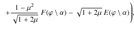 $\displaystyle \hspace{0.2cm} + \frac{1 - \mu^{2}}{\sqrt{1 + 2 \mu}} ~ F(\varphi \setminus \alpha) - \sqrt{1 + 2 \mu} ~ E(\varphi \setminus \alpha)
\Bigg),$