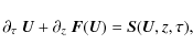 \begin{displaymath}\partial_{\tau} ~ \vec{U} + \partial_{z} ~ \vec{F}(\vec{U}) = \vec{S}(\vec{U},z,\tau),
\end{displaymath}