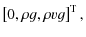 $\displaystyle \left[ 0, \rho g, \rho v g \right]^{\rm T},$