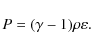 \begin{displaymath}P = (\gamma - 1) \rho \varepsilon.
\end{displaymath}