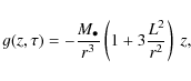 \begin{displaymath}g(z,\tau) = - \frac{M_{\bullet}}{r^{3}} \left( 1 + 3 \frac{L^{2}}{r^{2}} \right) ~ z,
\end{displaymath}
