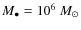 $M_{\bullet}=10^{6}~M_{\odot}$