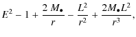 $\displaystyle E^{2} - 1 + \frac{2~M_{\bullet}}{r} - \frac{L^{2}}{r^{2}} + \frac{2 M_{\bullet} L^{2}}{r^{3}},$