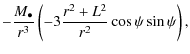 $\displaystyle - \frac{M_{\bullet}}{r^{3}} \left( - 3 \frac{r^{2} + L^{2}}{r^{2}} \cos \psi \sin \psi \right),$