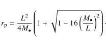 \begin{displaymath}r_{{\rm p}} = \frac{L^{2}}{4 M_{\bullet}} \left( 1 + \sqrt{ 1 - 16 \left( \frac{M_{\bullet}}{L} \right)^{2} } \right)\cdot
\end{displaymath}