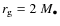 $r_{{\rm g}} = 2~M_{\bullet}$