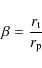 \begin{displaymath}\beta = \frac{r_{{\rm t}}}{r_{{\rm p}}}
\end{displaymath}