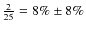 $\frac{2}{25} = 8\% \pm 8\%$