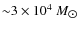 ${\sim}3\times 10^4~M_{\hbox{$\odot$ }}$