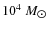 $10^4~M_{\hbox{$\odot$ }}$