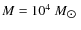 $M=10^4~M_{\hbox{$\odot$ }}$