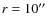 $r=10\hbox{$^{\prime\prime}$ }$