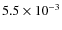 $5.5 \times 10^{-3}$