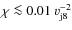 $\chi\la 0.01~v_{\rm j8}^{-2}$