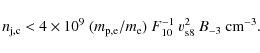 \begin{displaymath}n_{\rm j,c}< 4\times 10^9~(m_{\rm p,e}/m_{\rm e})~F_{10}^{-1}~v_{\rm s8}^2~B_{-3}~{\rm cm}^{-3} .
\end{displaymath}