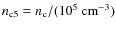 $n_{\rm c5}=n_{\rm c}/(10^5~{\rm cm}^{-3})$