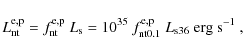 \begin{displaymath}L_{\rm nt}^{\rm e,p}=f_{\rm nt}^{\rm e,p}~L_{\rm s}=10^{35}~f_{\rm nt0.1}^{\rm e,p}~L_{\rm s36}~{\rm erg~s}^{-1}~,
\end{displaymath}