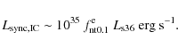 \begin{displaymath}L_{\rm sync,IC}\sim 10^{35}~f_{\rm nt0.1}^{\rm e}~L_{\rm s36}~{\rm erg~s}^{-1}.
\end{displaymath}