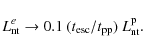 \begin{displaymath}L_{\rm nt}^e\rightarrow 0.1~(t_{\rm esc}/t_{\rm pp})~L_{\rm nt}^{\rm p}.
\end{displaymath}