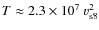 $T\approx 2.3\times 10^7~v_{\rm s8}^2$