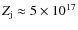 $Z_{\rm j}\approx 5\times 10^{17}$