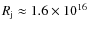 $R_{\rm j}\approx 1.6\times 10^{16}$